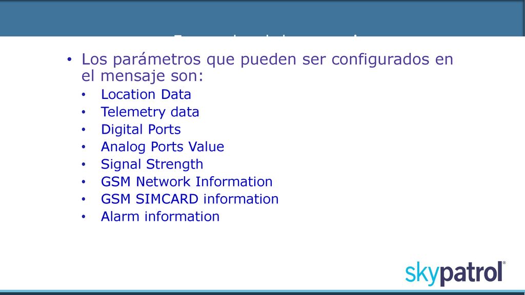 Formato del mensaje Los parámetros que pueden ser configurados en el mensaje son: Location Data.