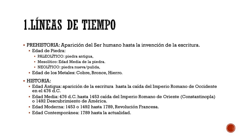 1.LÍNEAS DE TIEMPO PREHISTORIA: Aparición del Ser humano hasta la invención de la escritura. Edad de Piedra: