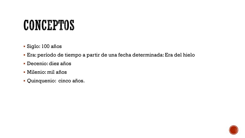 conceptos Siglo: 100 años. Era: período de tiempo a partir de una fecha determinada: Era del hielo.