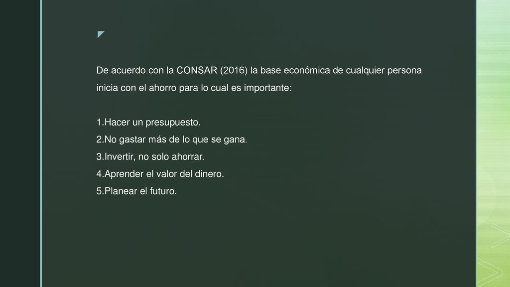 De acuerdo con la CONSAR (2016) la base económica de cualquier persona inicia con el ahorro para lo cual es importante: