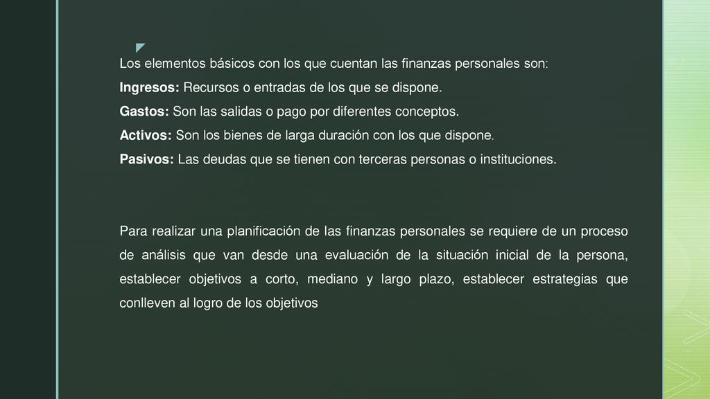Los elementos básicos con los que cuentan las finanzas personales son: