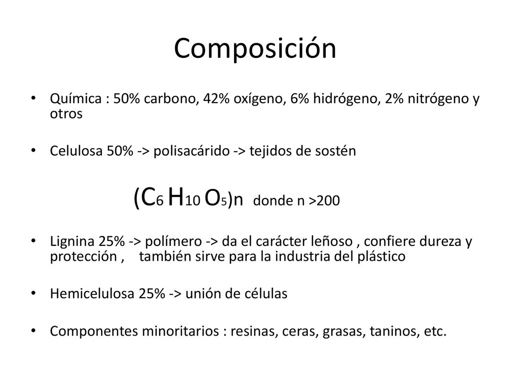 Composición Química : 50% carbono, 42% oxígeno, 6% hidrógeno, 2% nitrógeno y otros. Celulosa 50% -> polisacárido -> tejidos de sostén.