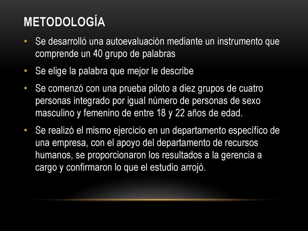 Metodología Se desarrolló una autoevaluación mediante un instrumento que comprende un 40 grupo de palabras.