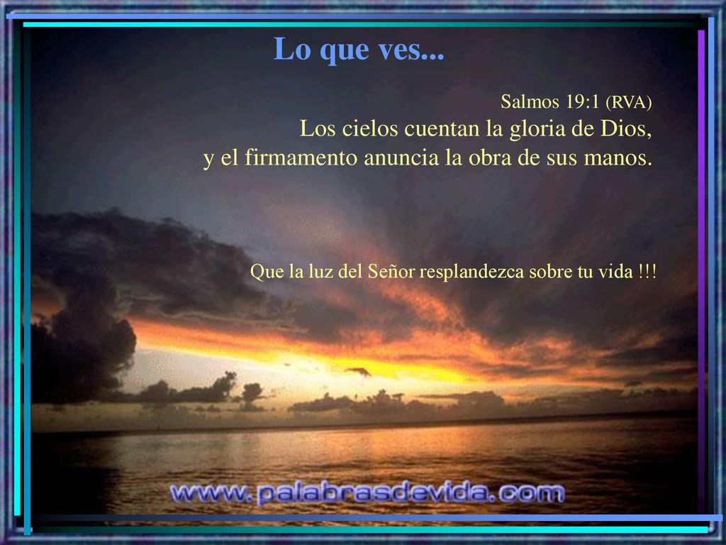 Lo que ves... Los cielos cuentan la gloria de Dios,