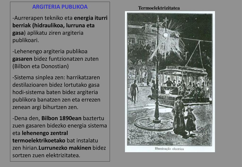ARGITERIA PUBLIKOA -Aurrerapen tekniko eta energia iturri berriak (hidraulikoa, lurruna eta gasa) aplikatu ziren argiteria publikoari.
