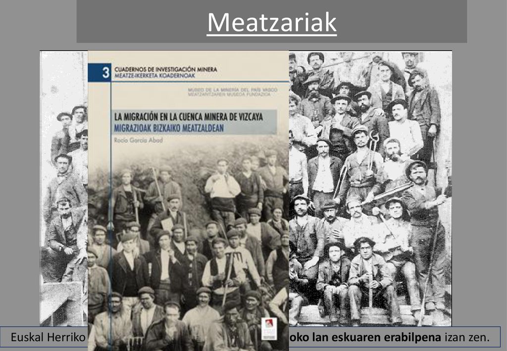 Meatzariak Euskal Herriko industrializazoaren ezaugarri bat kanpoko lan eskuaren erabilpena izan zen.