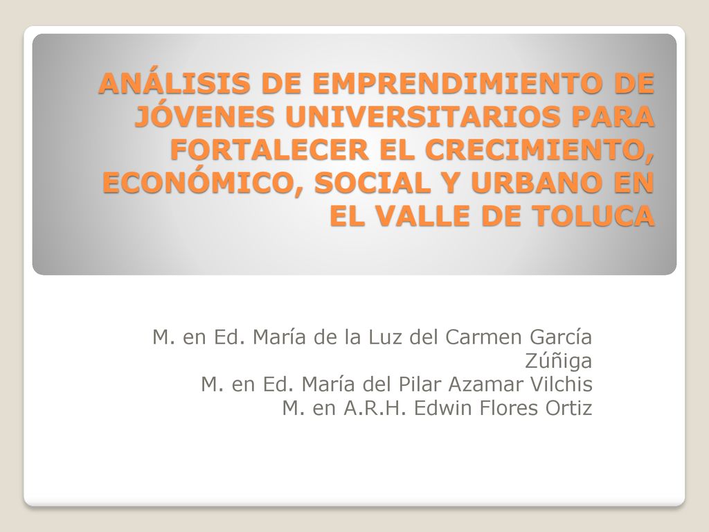 ANÁLISIS DE EMPRENDIMIENTO DE JÓVENES UNIVERSITARIOS PARA FORTALECER EL CRECIMIENTO, ECONÓMICO, SOCIAL Y URBANO EN EL VALLE DE TOLUCA