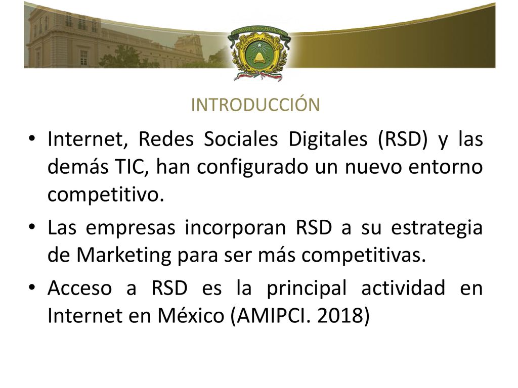 INTRODUCCIÓN Internet, Redes Sociales Digitales (RSD) y las demás TIC, han configurado un nuevo entorno competitivo.
