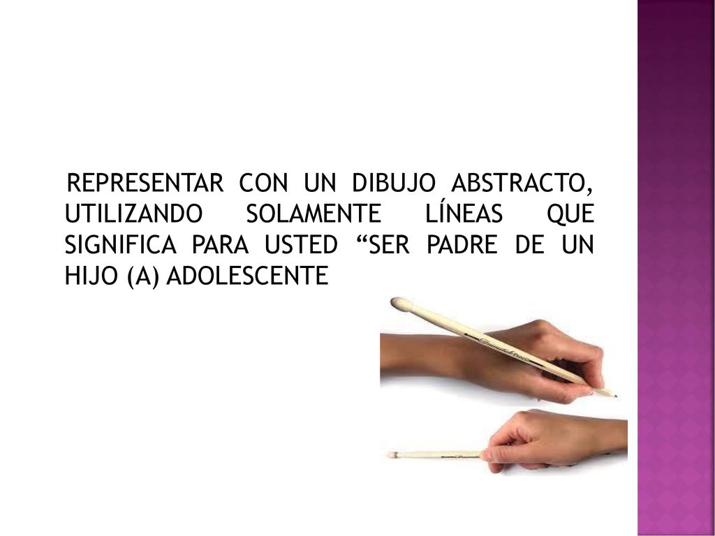 REPRESENTAR CON UN DIBUJO ABSTRACTO, UTILIZANDO SOLAMENTE LÍNEAS QUE SIGNIFICA PARA USTED SER PADRE DE UN HIJO (A) ADOLESCENTE