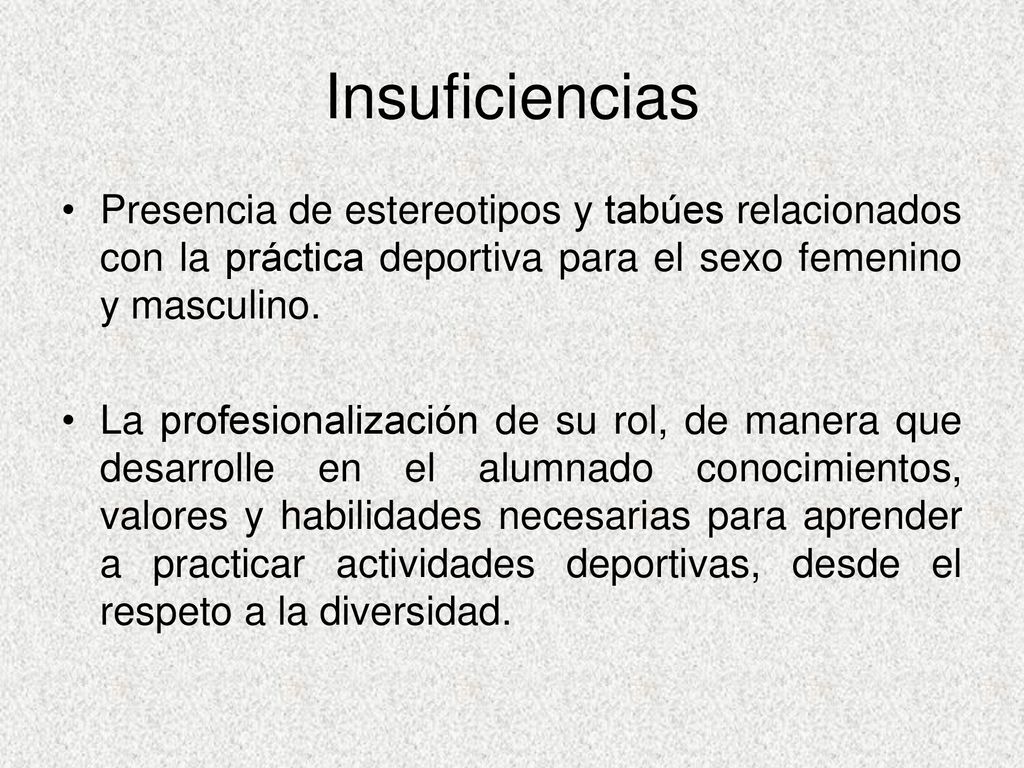 Insuficiencias Presencia de estereotipos y tabúes relacionados con la práctica deportiva para el sexo femenino y masculino.