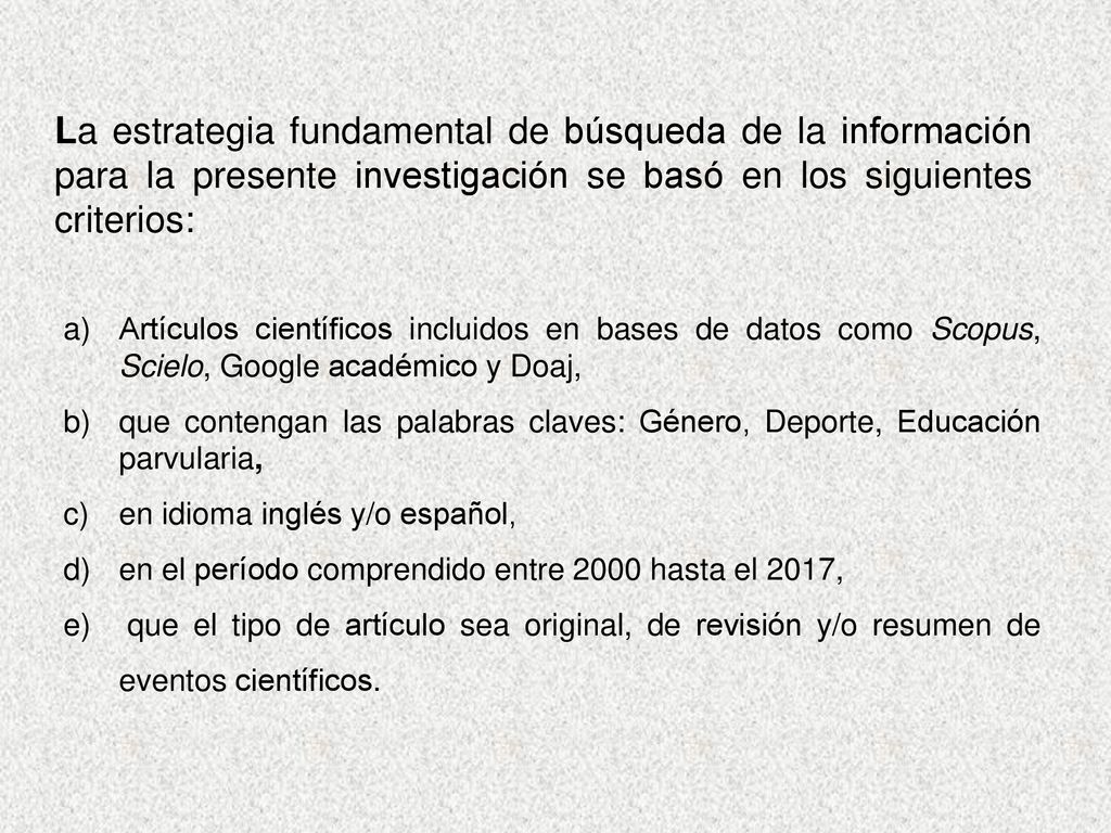 La estrategia fundamental de búsqueda de la información para la presente investigación se basó en los siguientes criterios: