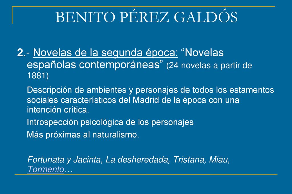 BENITO PÉREZ GALDÓS 2.- Novelas de la segunda época: Novelas españolas contemporáneas (24 novelas a partir de 1881)