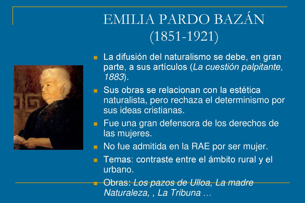 EMILIA PARDO BAZÁN ( ) La difusión del naturalismo se debe, en gran parte, a sus artículos (La cuestión palpitante, 1883).