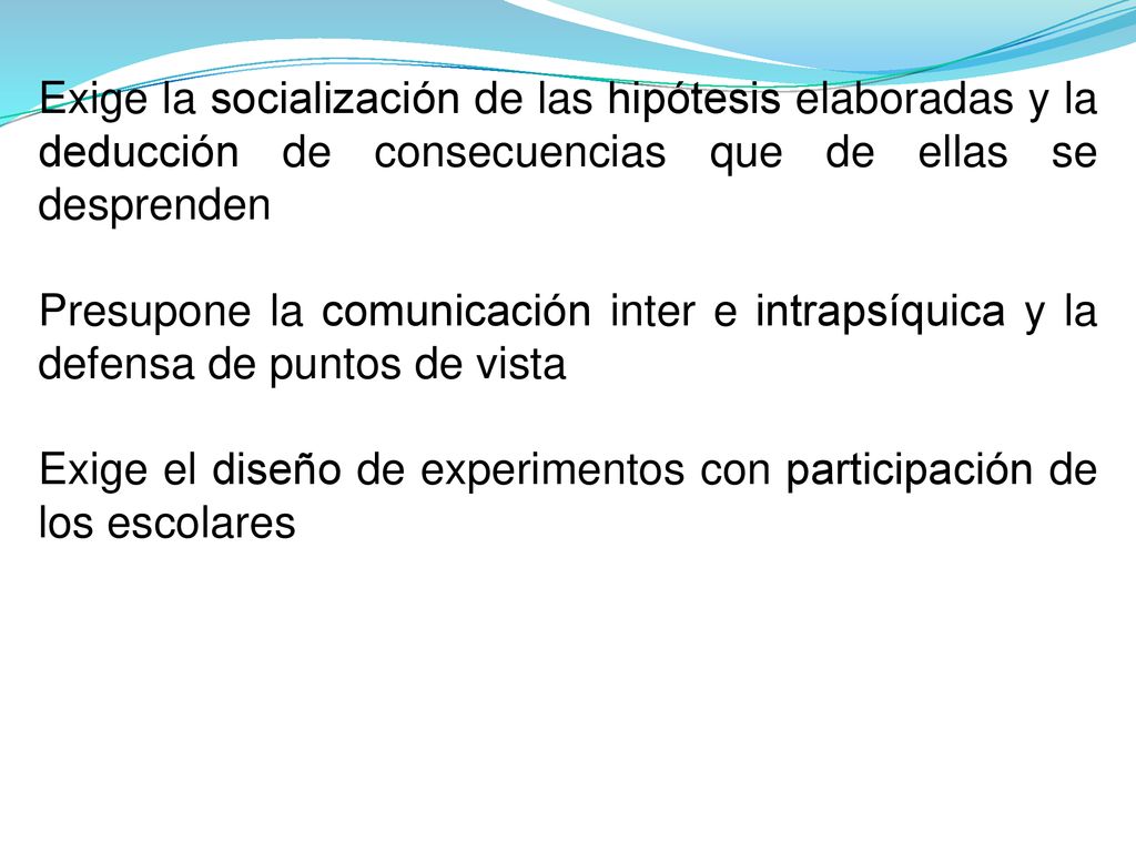 Exige la socialización de las hipótesis elaboradas y la deducción de consecuencias que de ellas se desprenden