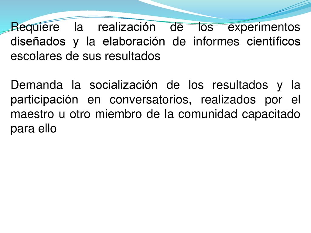 Requiere la realización de los experimentos diseñados y la elaboración de informes científicos escolares de sus resultados