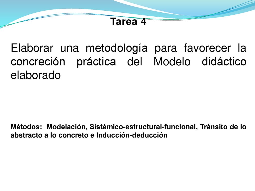 Tarea 4 Elaborar una metodología para favorecer la concreción práctica del Modelo didáctico elaborado.