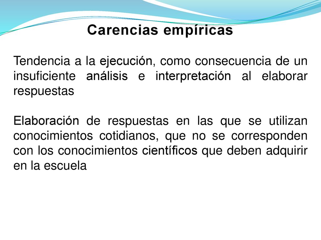 Carencias empíricas Tendencia a la ejecución, como consecuencia de un insuficiente análisis e interpretación al elaborar respuestas.