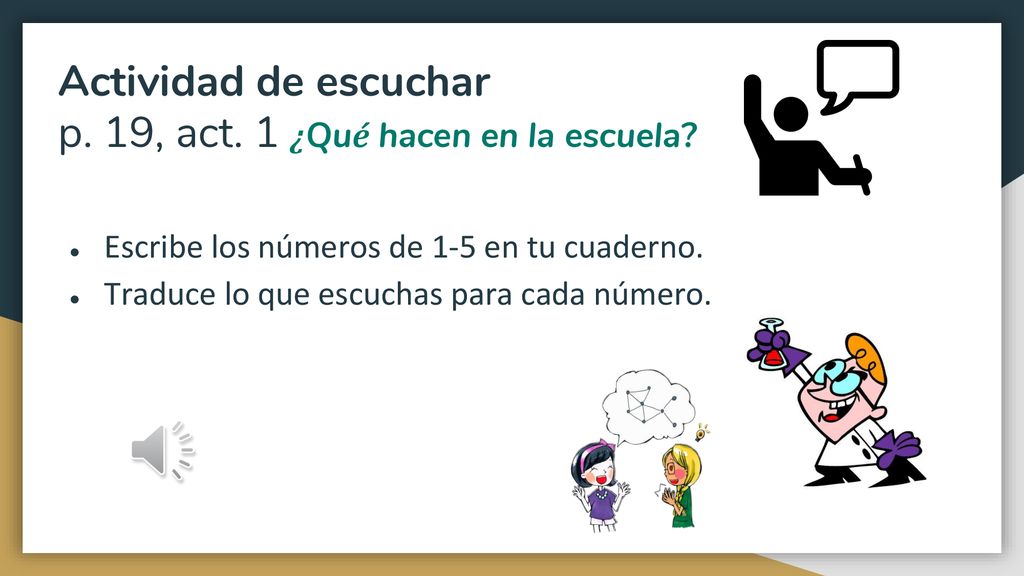 Actividad de escuchar p. 19, act. 1 ¿Qué hacen en la escuela