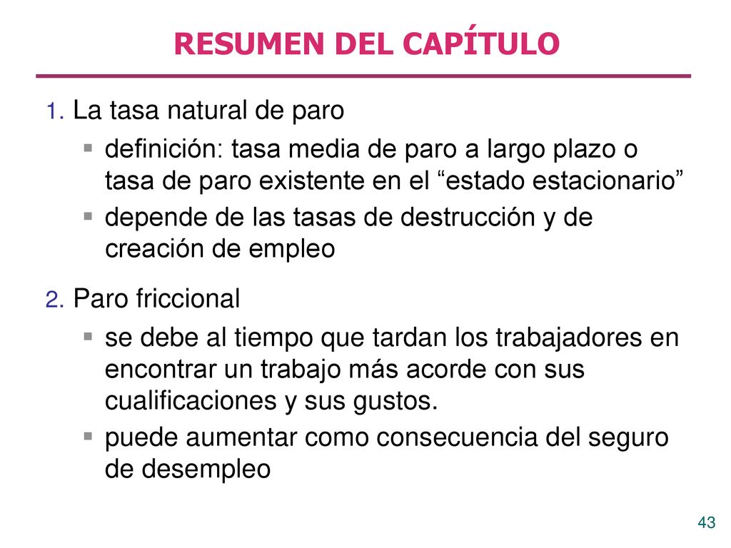 RESUMEN DEL CAPÍTULO 1. La tasa natural de paro. definición: tasa media de paro a largo plazo o tasa de paro existente en el estado estacionario