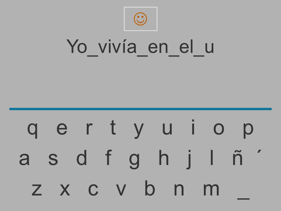 q e r t y u i o p a s d f g h j l ñ ´ z x c v b n m _ Yo_vivía_en_el_u