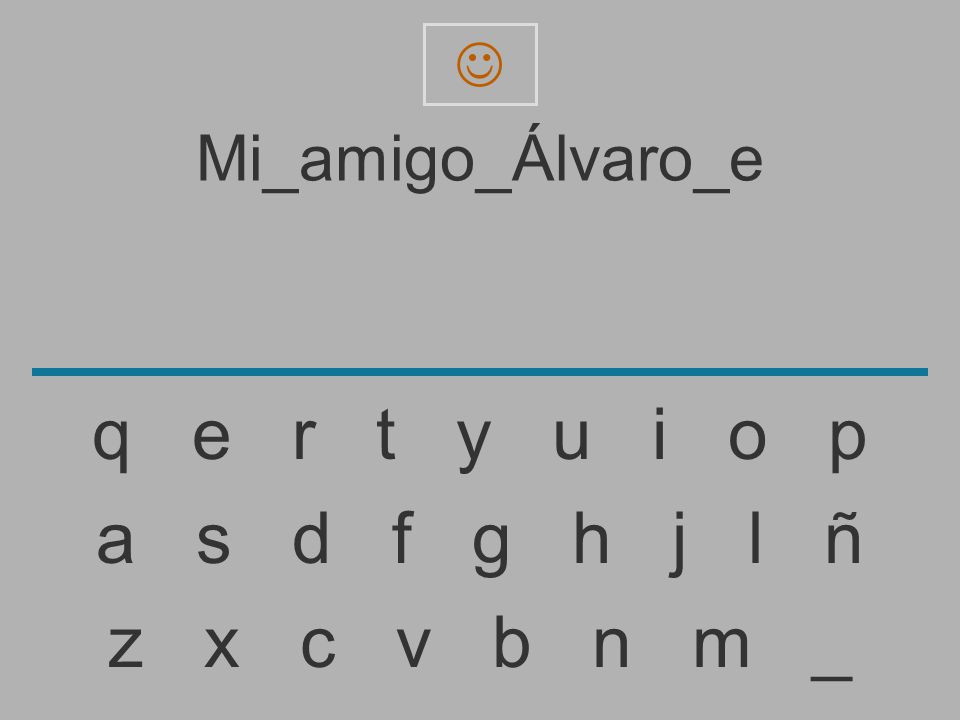 q e r t y u i o p a s d f g h j l ñ z x c v b n m _ Mi_amigo_Álvaro_e