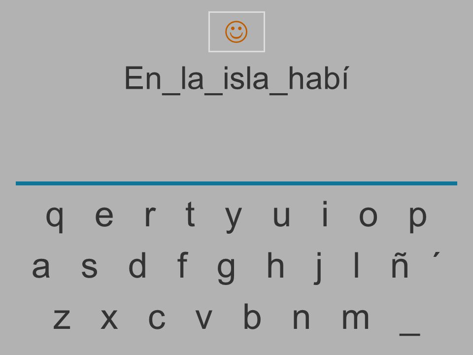 q e r t y u i o p a s d f g h j l ñ ´ z x c v b n m _ En_la_isla_habí