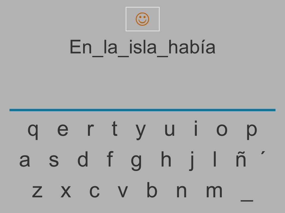 q e r t y u i o p a s d f g h j l ñ ´ z x c v b n m _ En_la_isla_había