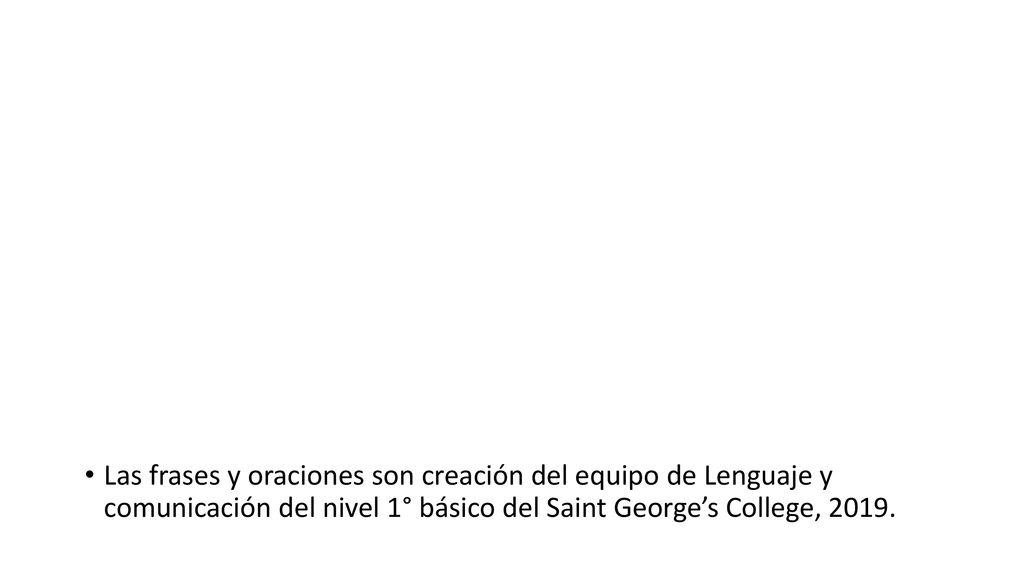 Las frases y oraciones son creación del equipo de Lenguaje y comunicación del nivel 1° básico del Saint George’s College, 2019.