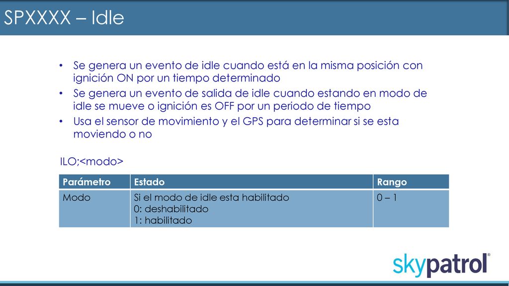 SPXXXX – Idle Se genera un evento de idle cuando está en la misma posición con ignición ON por un tiempo determinado.