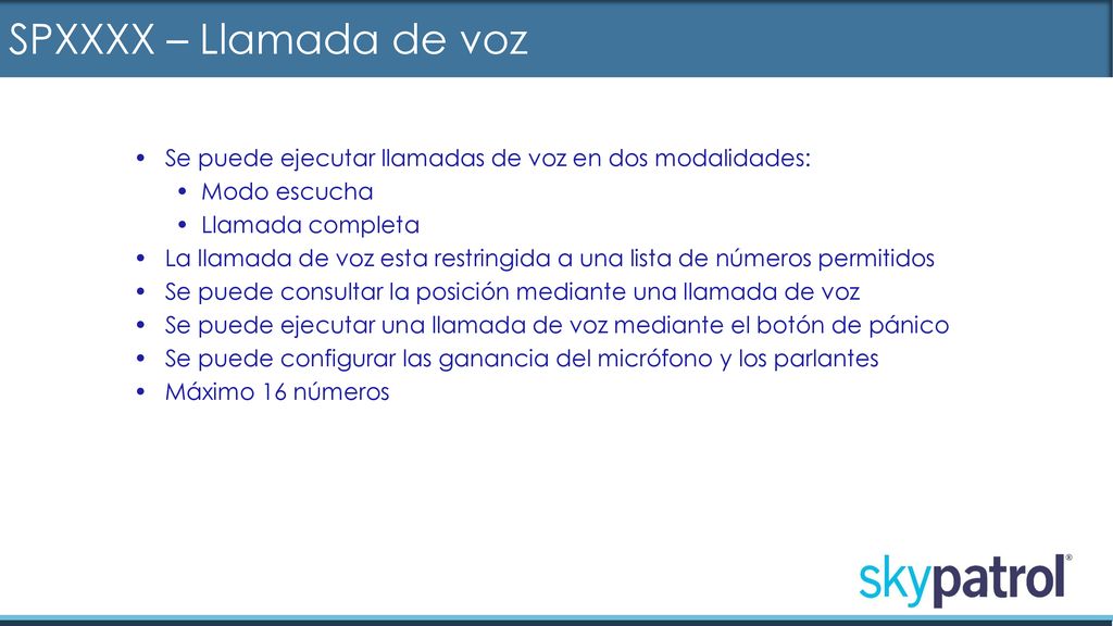 SPXXXX – Llamada de voz Se puede ejecutar llamadas de voz en dos modalidades: Modo escucha. Llamada completa.