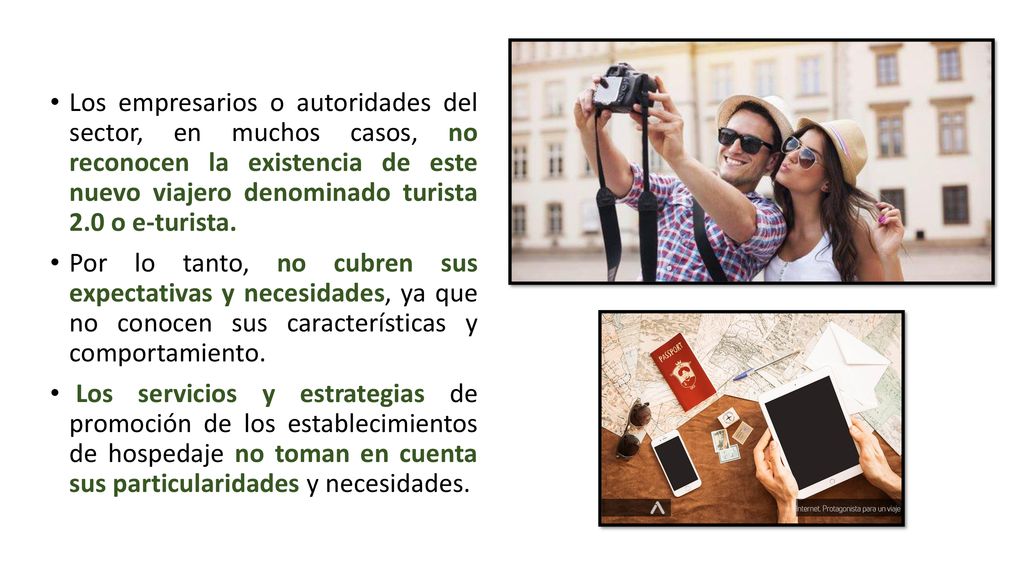 Los empresarios o autoridades del sector, en muchos casos, no reconocen la existencia de este nuevo viajero denominado turista 2.0 o e-turista.