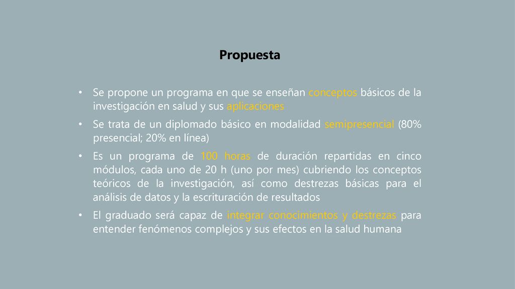Propuesta Se propone un programa en que se enseñan conceptos básicos de la investigación en salud y sus aplicaciones.