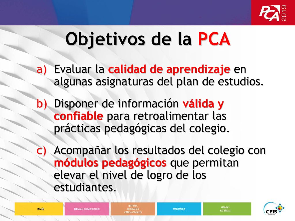 Objetivos de la PCA Evaluar la calidad de aprendizaje en algunas asignaturas del plan de estudios.