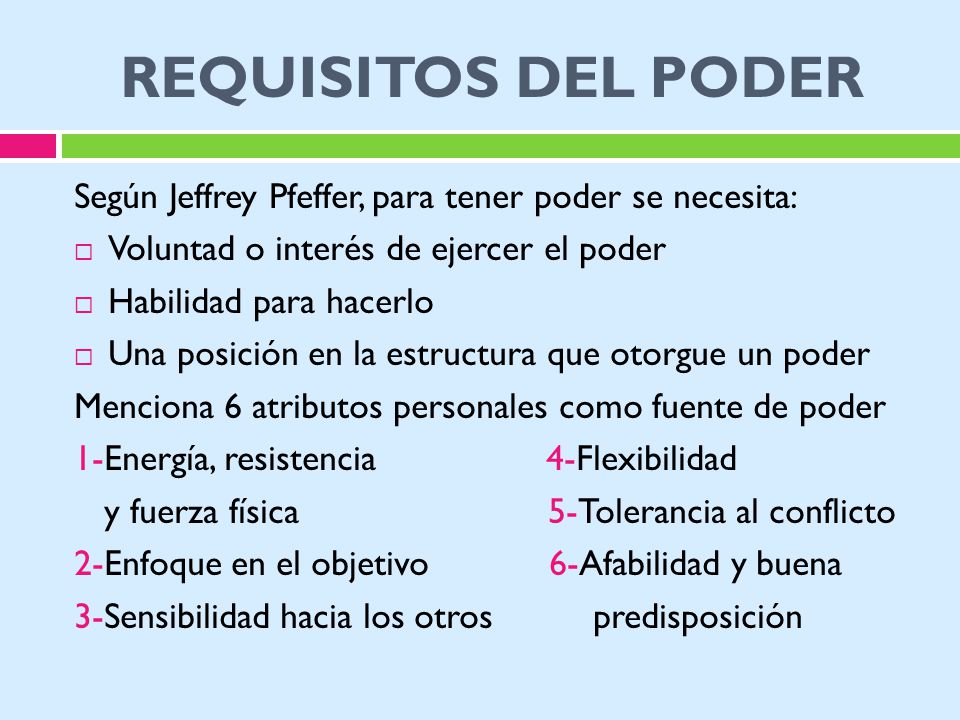 REQUISITOS DEL PODER Según Jeffrey Pfeffer, para tener poder se necesita: Voluntad o interés de ejercer el poder.