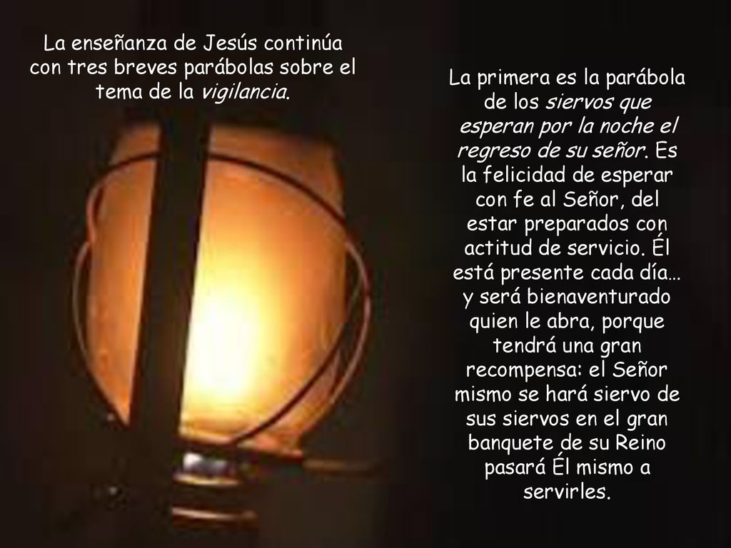 La enseñanza de Jesús continúa con tres breves parábolas sobre el tema de la vigilancia.