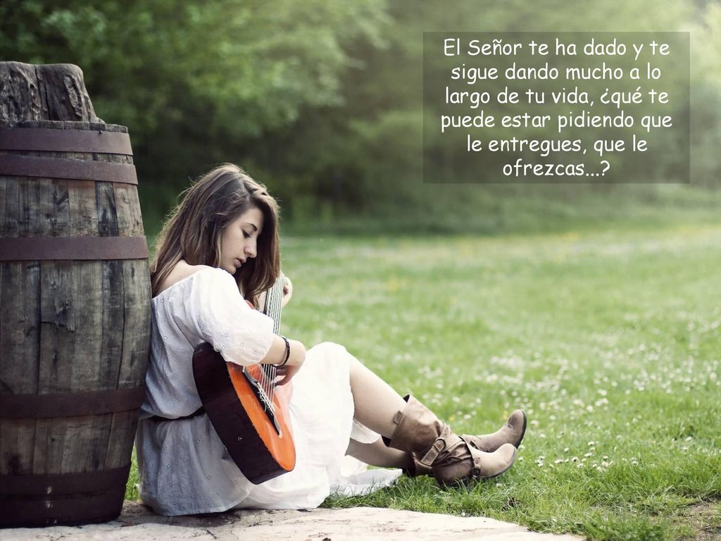El Señor te ha dado y te sigue dando mucho a lo largo de tu vida, ¿qué te puede estar pidiendo que le entregues, que le ofrezcas...