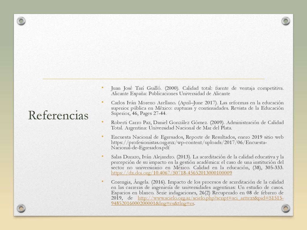 Referencias Juan José Tarí Guilló. (2000). Calidad total: fuente de ventaja competitiva. Alicante España: Publicaciones Universidad de Alicante.