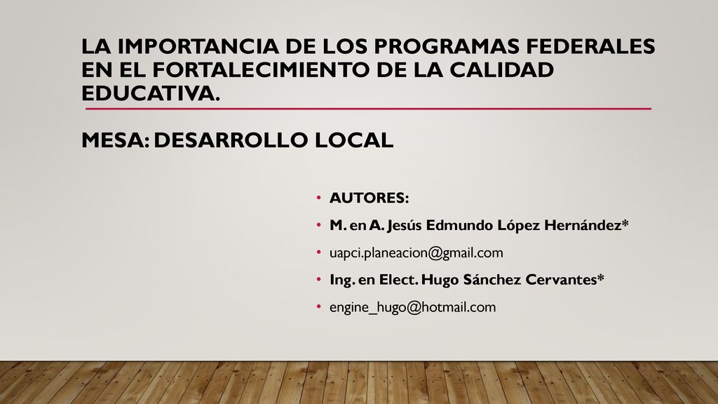 LA IMPORTANCIA DE LOS PROGRAMAS FEDERALES EN EL FORTALECIMIENTO DE LA CALIDAD EDUCATIVA. Mesa: Desarrollo Local