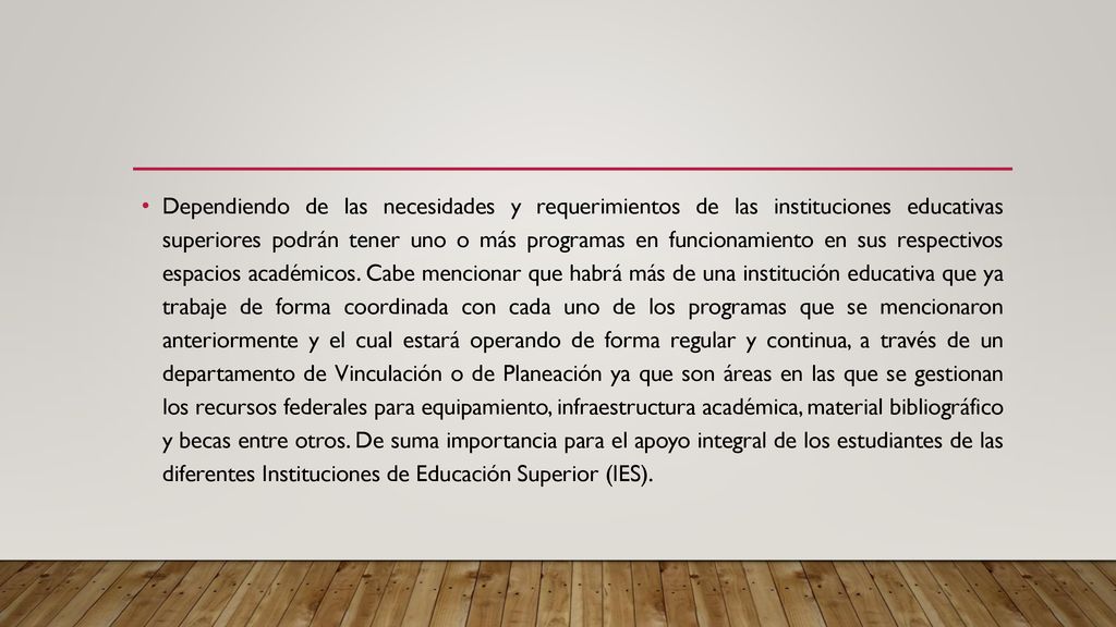 Dependiendo de las necesidades y requerimientos de las instituciones educativas superiores podrán tener uno o más programas en funcionamiento en sus respectivos espacios académicos.