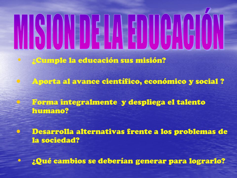 MISION DE LA EDUCACIÓN ¿Cumple la educación sus misión