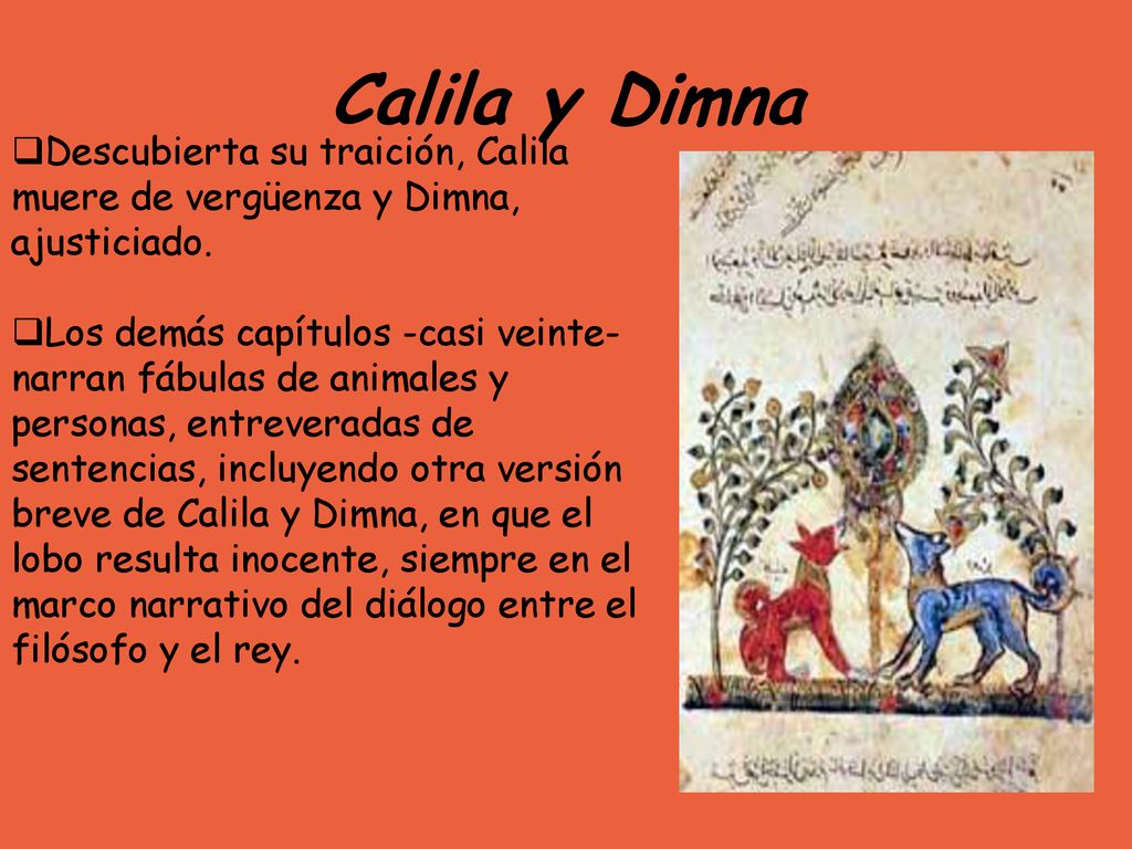 Calila y Dimna Descubierta su traición, Calila muere de vergüenza y Dimna, ajusticiado.