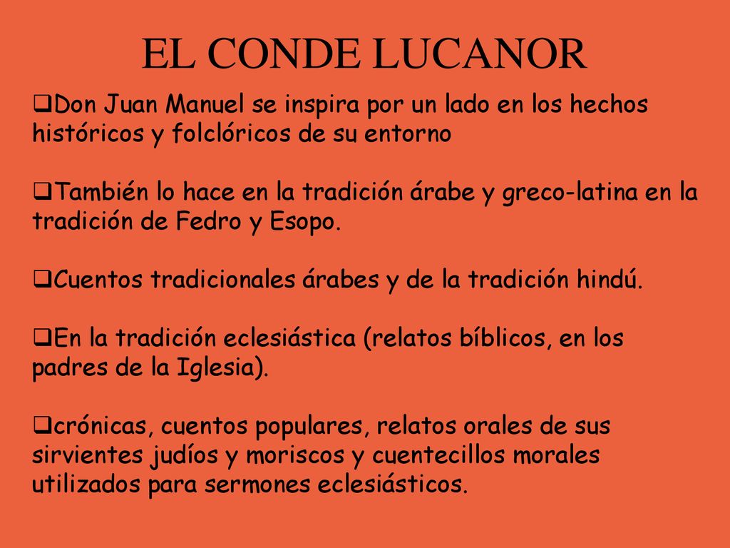EL CONDE LUCANOR Don Juan Manuel se inspira por un lado en los hechos históricos y folclóricos de su entorno.