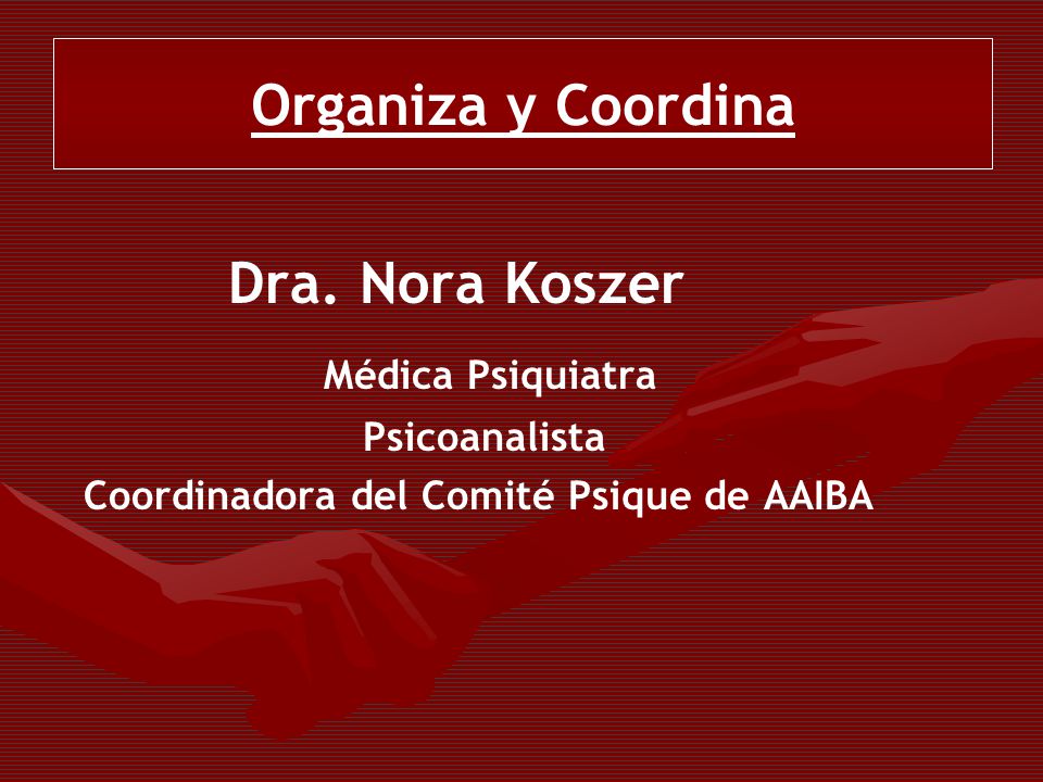 Organiza y Coordina Organiza y Coordina Dra. Nora Koszer