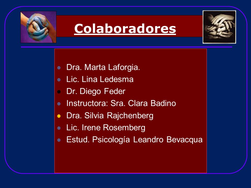 Colaboradores Dra. Marta Laforgia. Lic. Lina Ledesma Dr. Diego Feder
