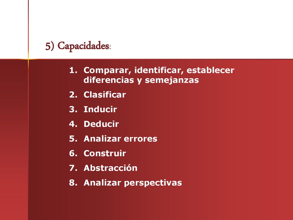 5) Capacidades: Comparar, identificar, establecer diferencias y semejanzas. Clasificar. Inducir. Deducir.