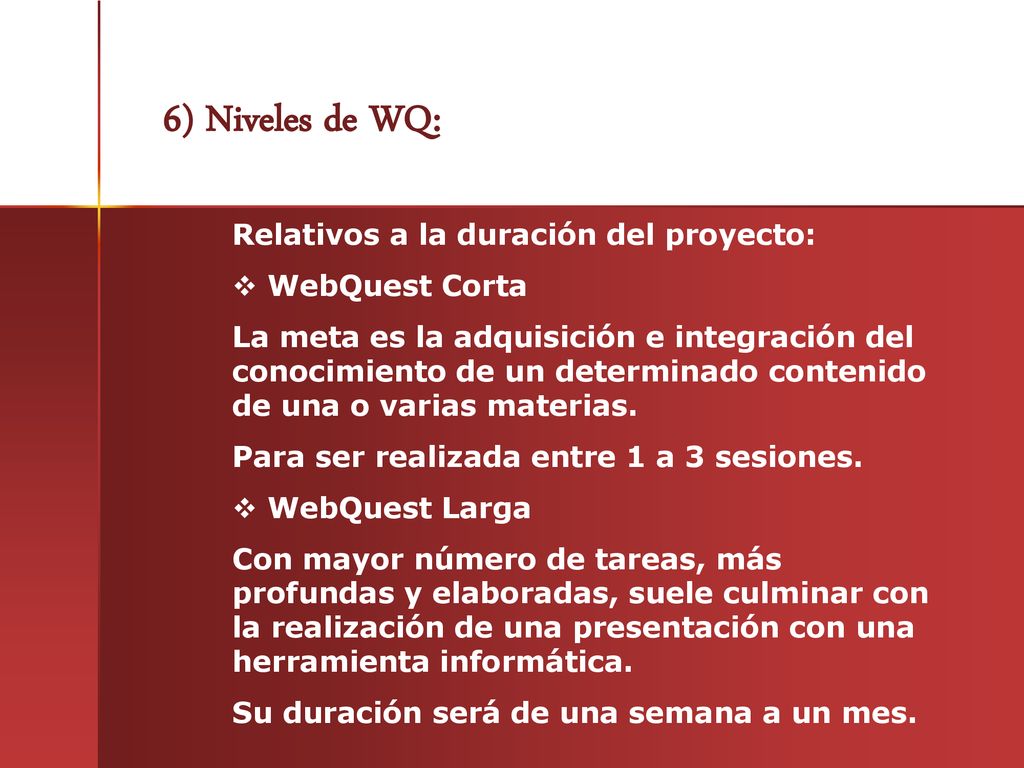6) Niveles de WQ: Relativos a la duración del proyecto: WebQuest Corta
