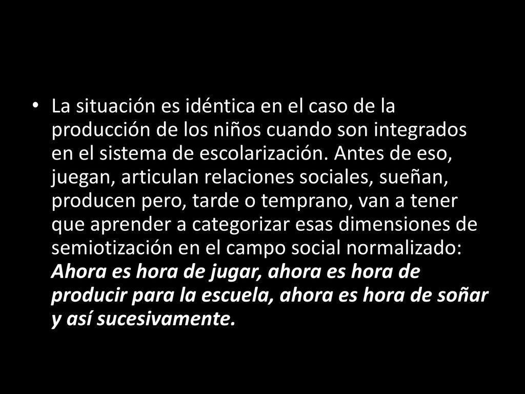 La situación es idéntica en el caso de la producción de los niños cuando son integrados en el sistema de escolarización.