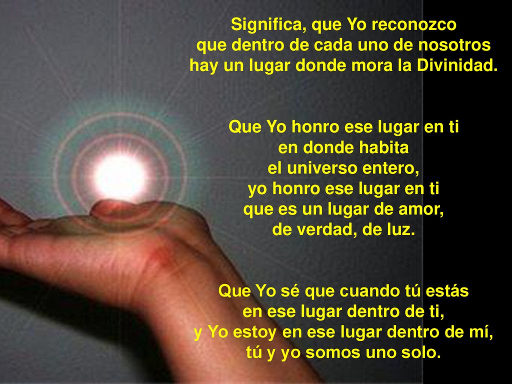 Significa, que Yo reconozco que dentro de cada uno de nosotros