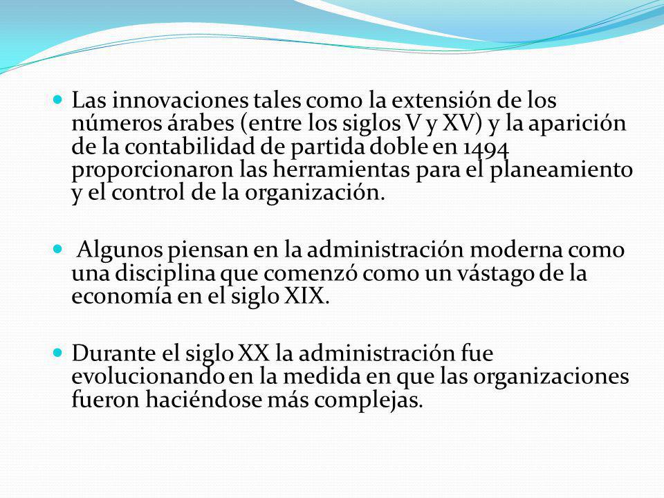 Las innovaciones tales como la extensión de los números árabes (entre los siglos V y XV) y la aparición de la contabilidad de partida doble en 1494 proporcionaron las herramientas para el planeamiento y el control de la organización.