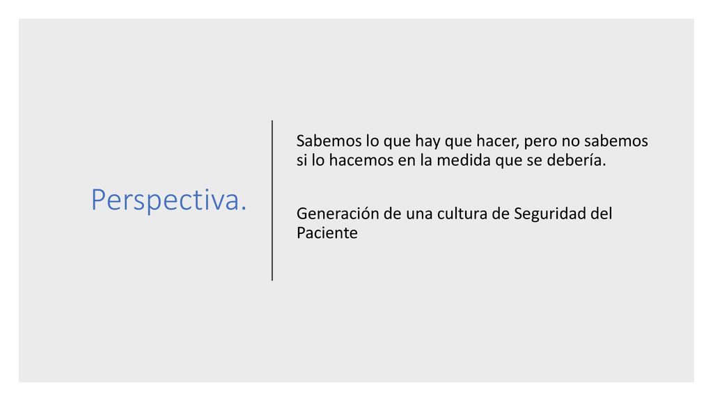 Perspectiva. Sabemos lo que hay que hacer, pero no sabemos si lo hacemos en la medida que se debería.